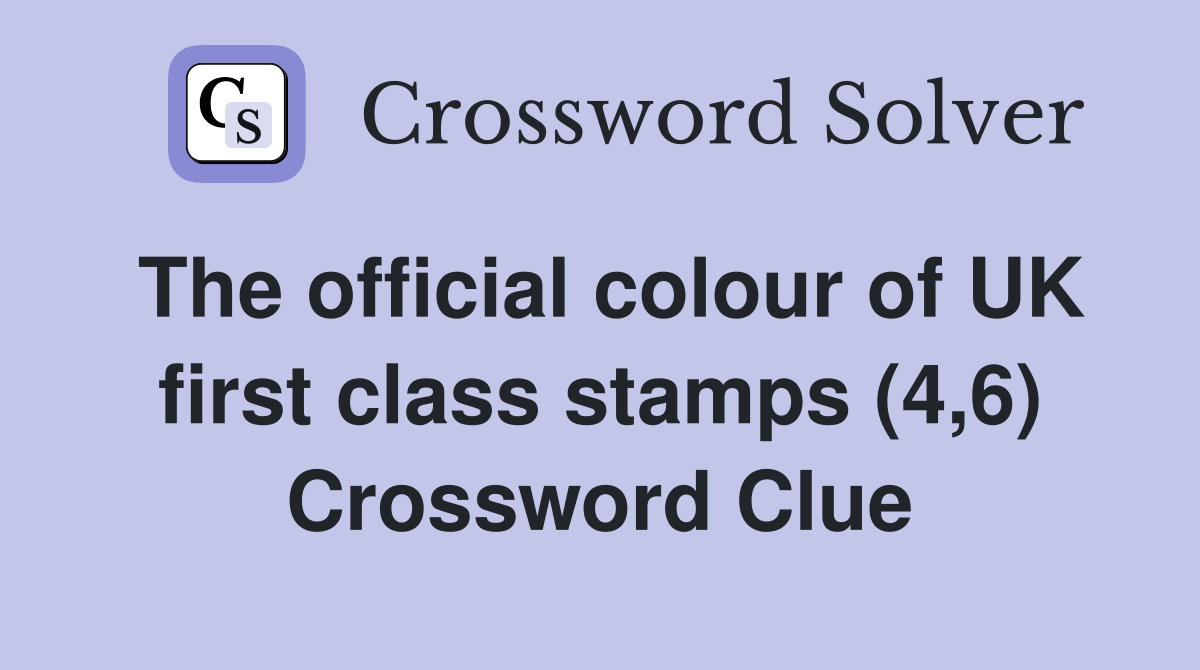 The official colour of UK first class stamps (4,6) Crossword Clue
